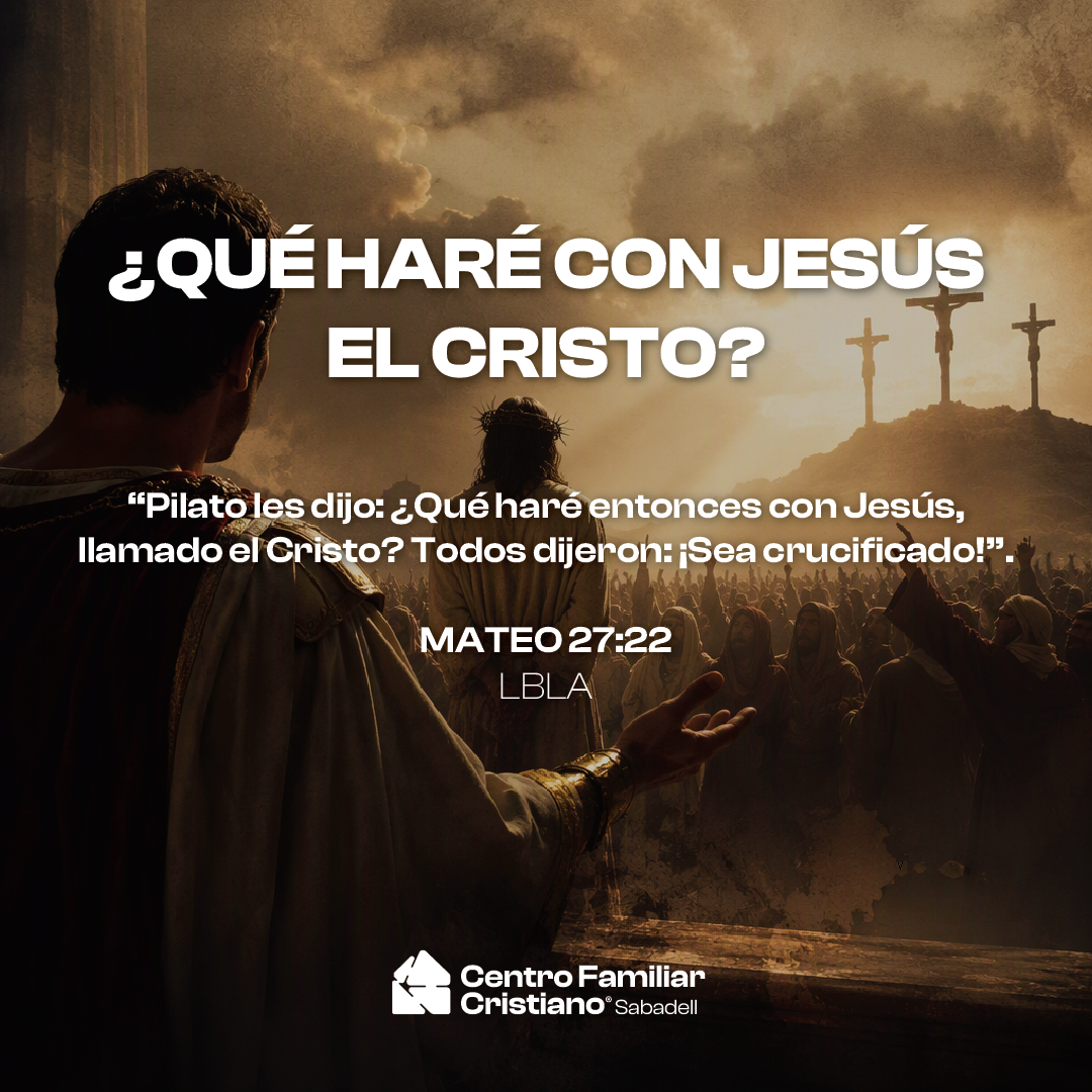 ¿QUÉ HARÉ CON JESÚS EL CRISTO?
